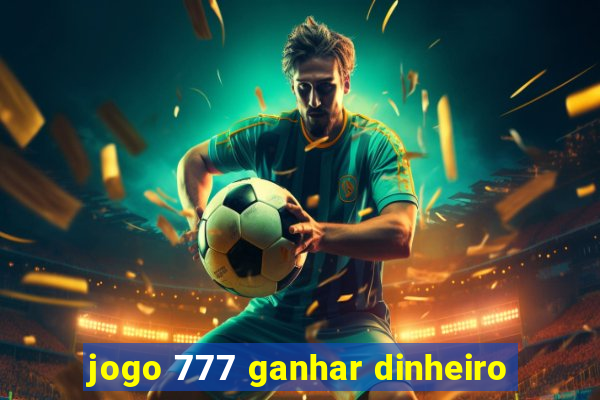 jogo 777 ganhar dinheiro