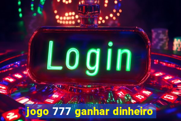 jogo 777 ganhar dinheiro