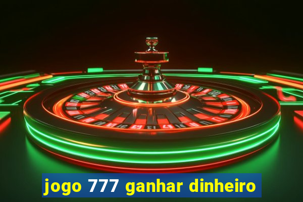 jogo 777 ganhar dinheiro