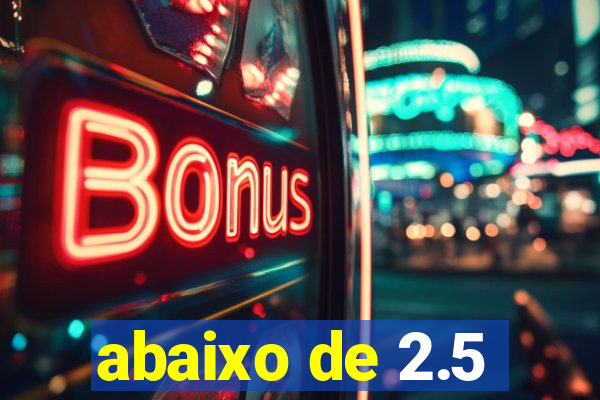 abaixo de 2.5