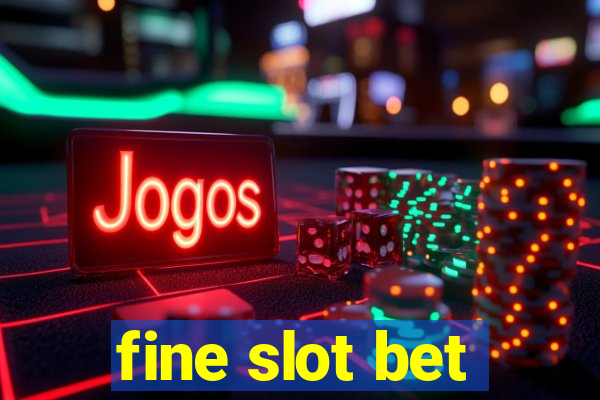 fine slot bet