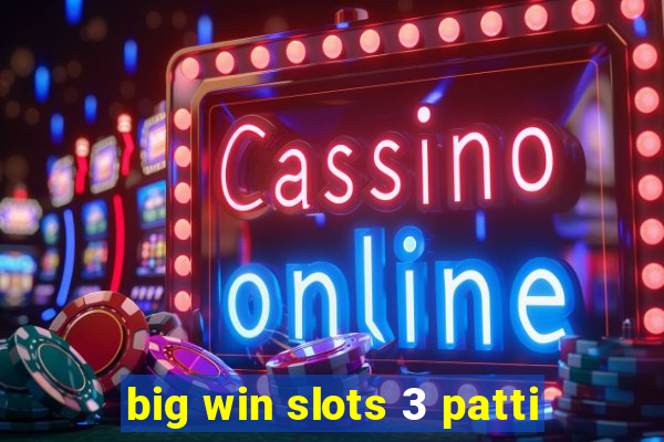 big win slots 3 patti