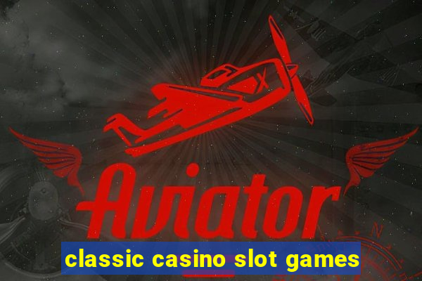 classic casino slot games