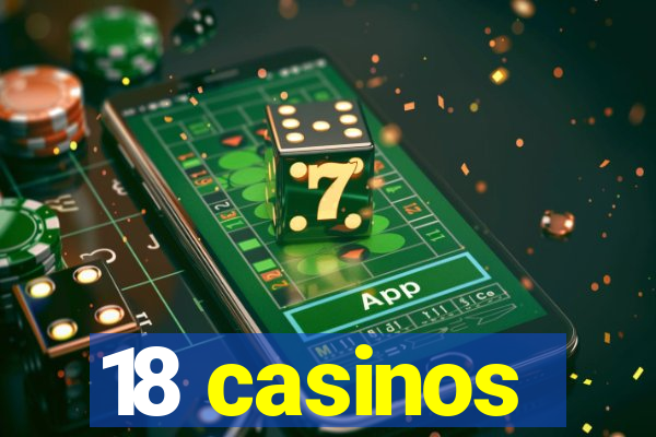 18 casinos