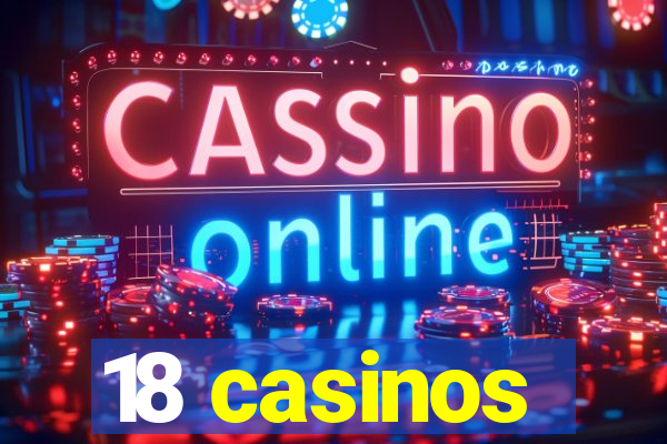 18 casinos