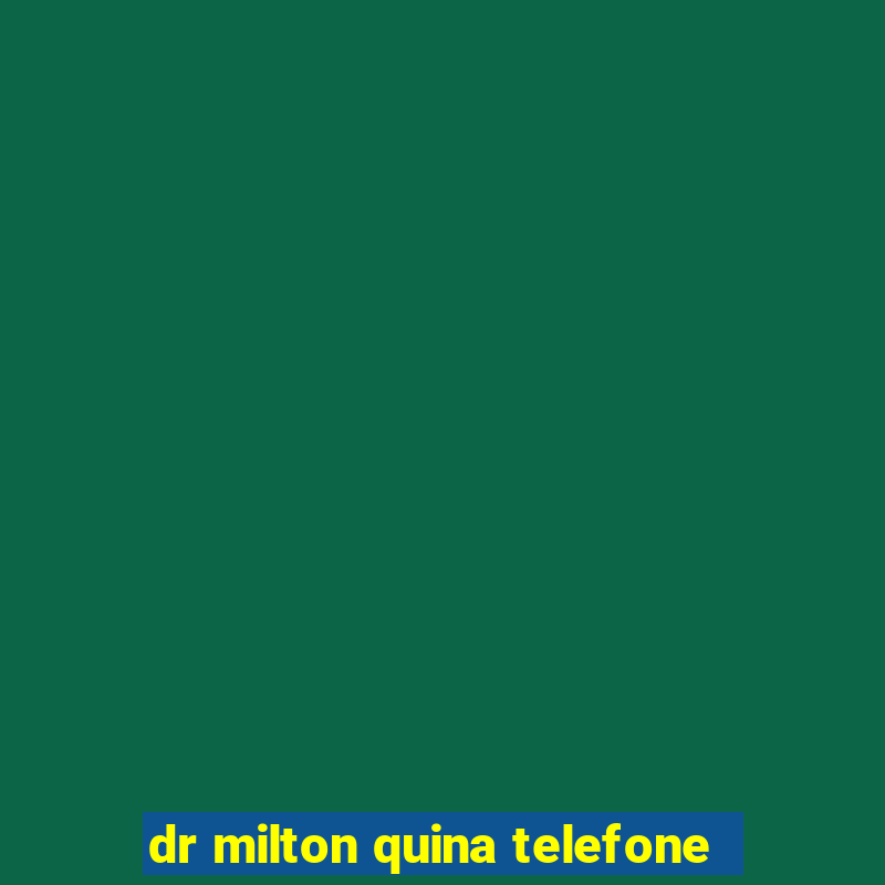 dr milton quina telefone