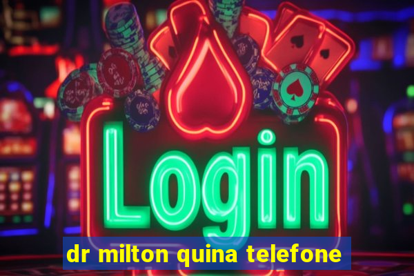 dr milton quina telefone