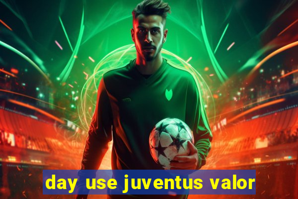 day use juventus valor