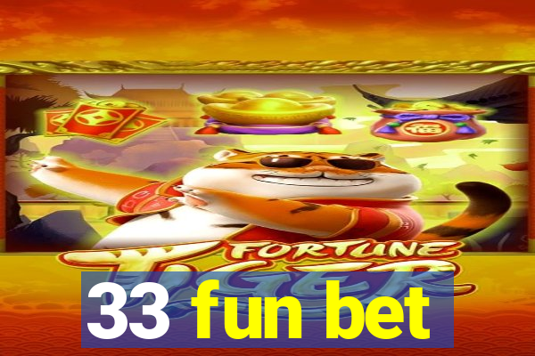 33 fun bet