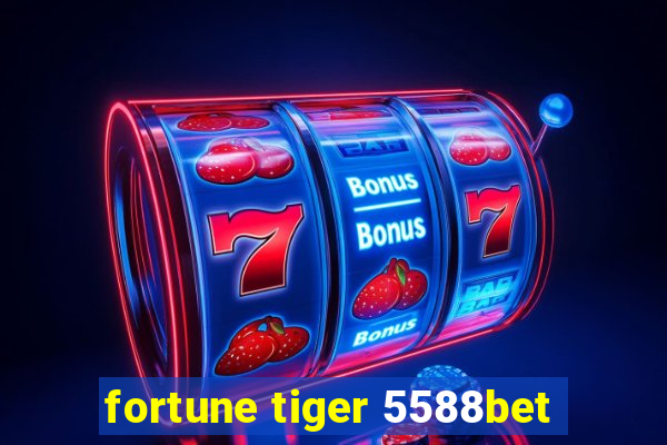 fortune tiger 5588bet