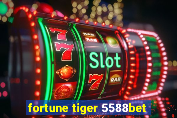 fortune tiger 5588bet