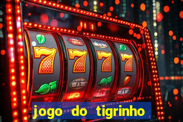 jogo do tigrinho que da bonus no cadastro