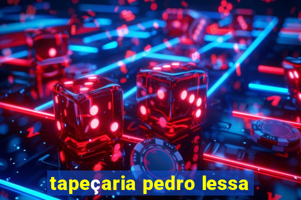 tapeçaria pedro lessa