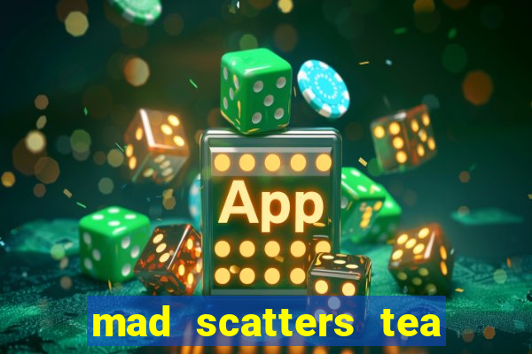 mad scatters tea party slot online