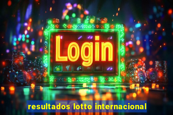 resultados lotto internacional