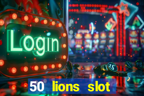 50 lions slot machine free download