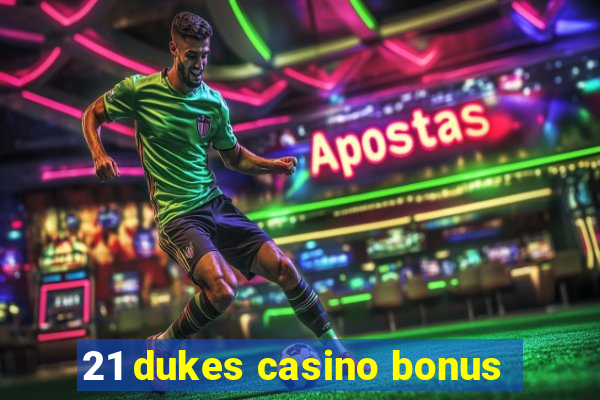 21 dukes casino bonus