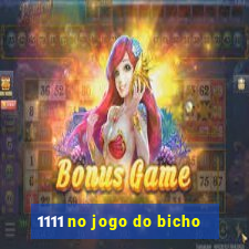 1111 no jogo do bicho