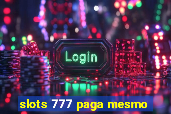 slots 777 paga mesmo