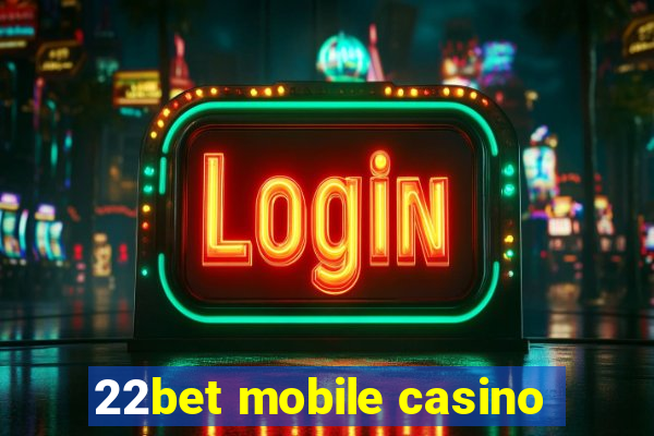 22bet mobile casino