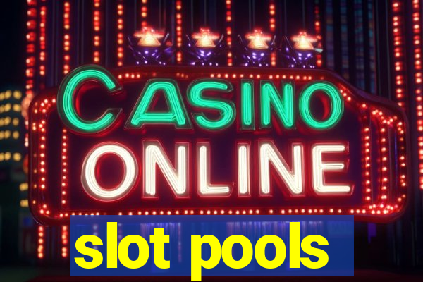 slot pools