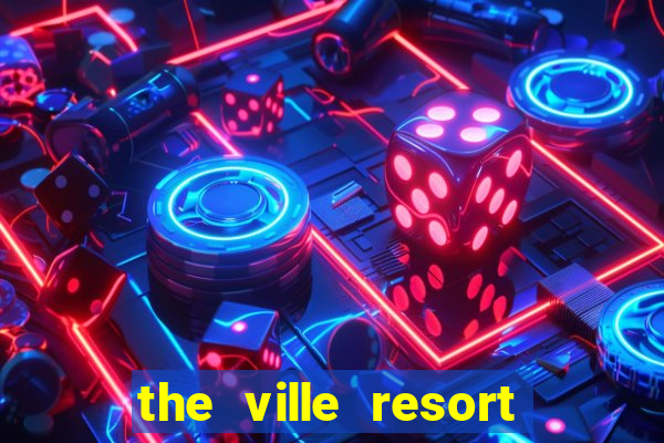 the ville resort and casino