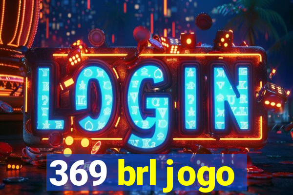 369 brl jogo