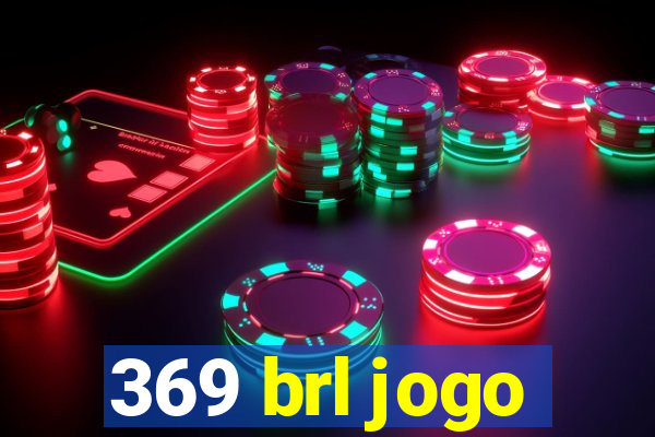 369 brl jogo