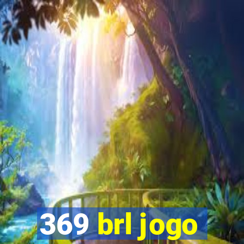 369 brl jogo