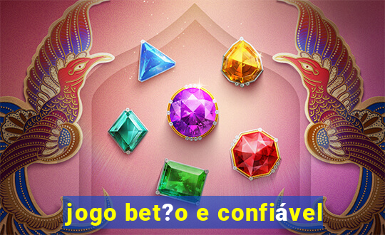 jogo bet?o e confiável