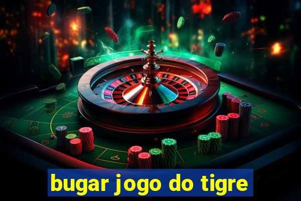 bugar jogo do tigre