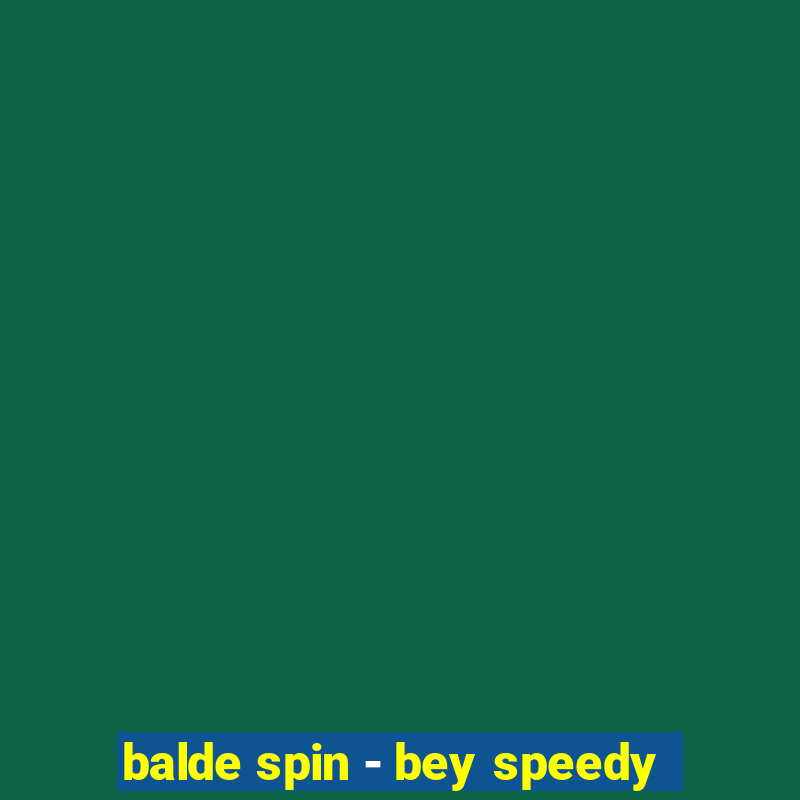 balde spin - bey speedy