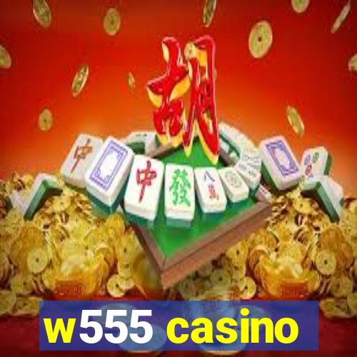 w555 casino