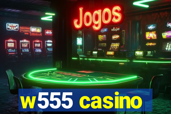 w555 casino