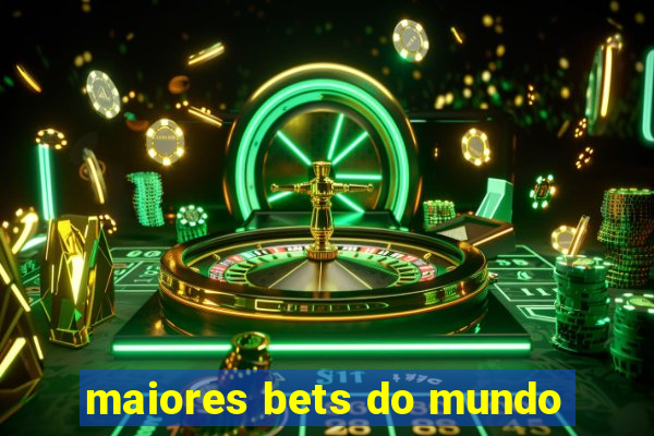 maiores bets do mundo