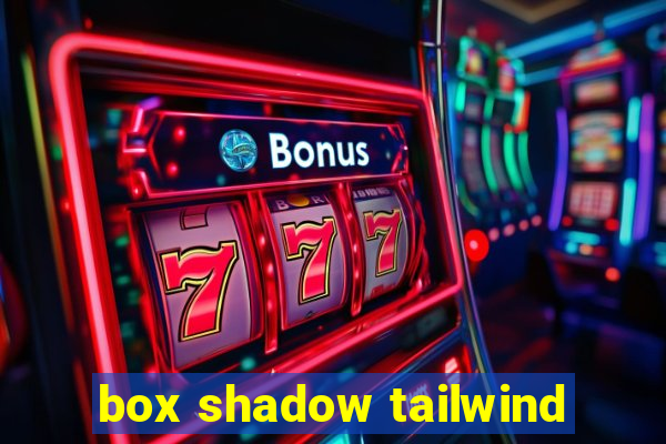 box shadow tailwind