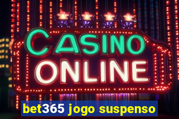 bet365 jogo suspenso