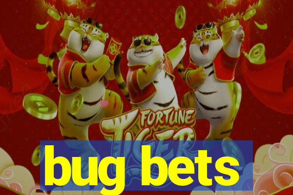 bug bets