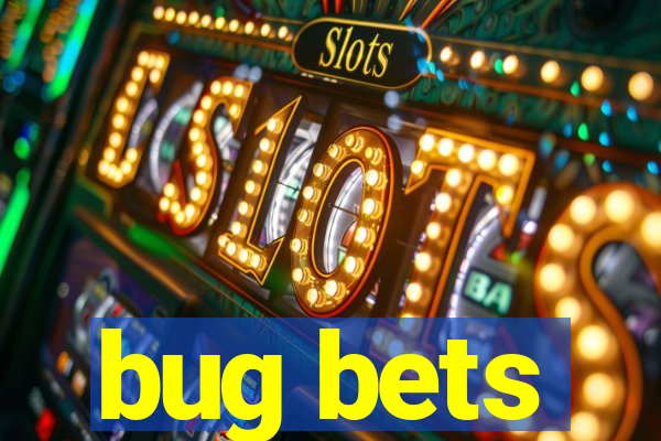 bug bets