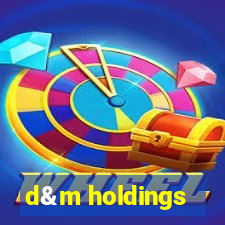 d&m holdings