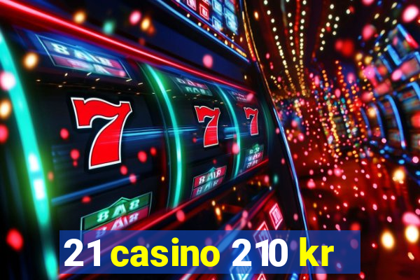 21 casino 210 kr