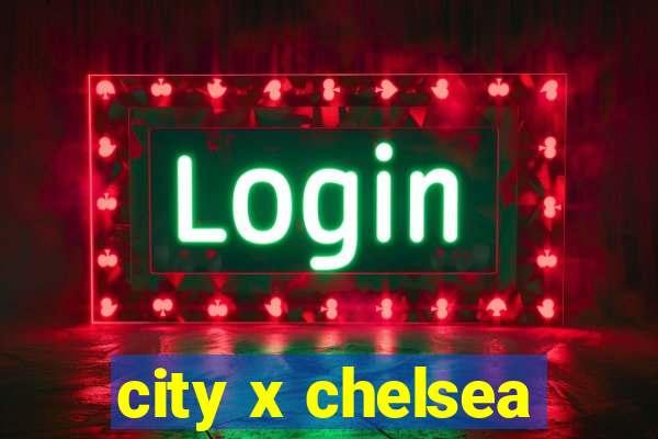 city x chelsea