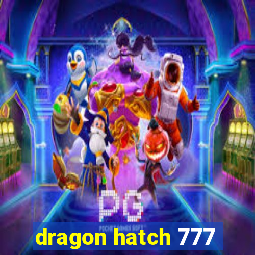 dragon hatch 777