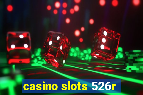 casino slots 526r