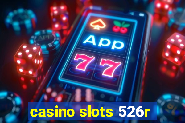 casino slots 526r