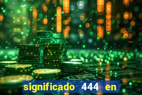 significado 444 en lo espiritual