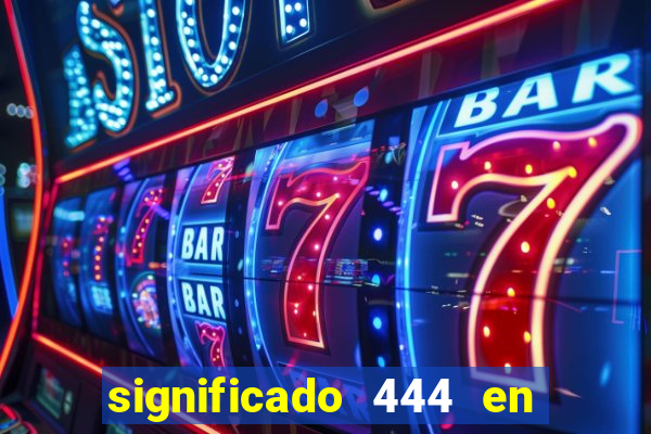 significado 444 en lo espiritual