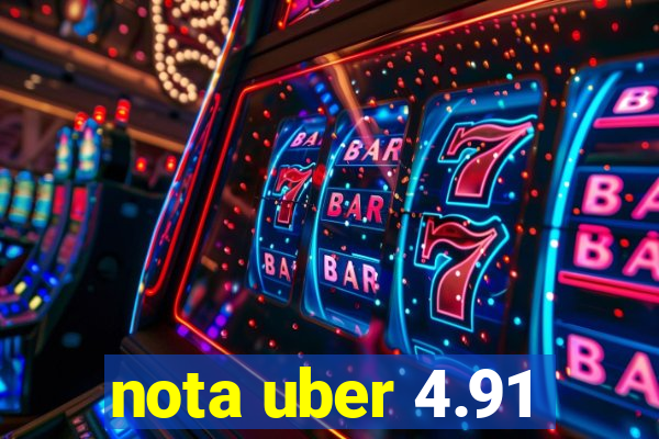 nota uber 4.91