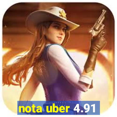 nota uber 4.91