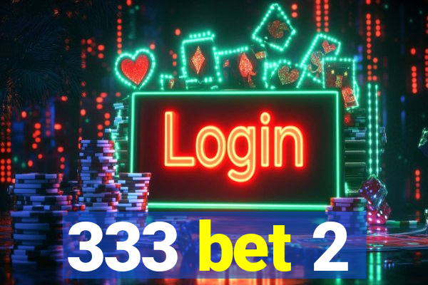 333 bet 2